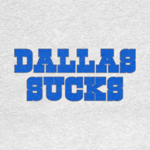 The Dallas Sucks by Tailgate Team Tees